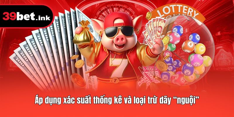 Áp dụng xác suất thống kê và loại trừ dãy “nguội”