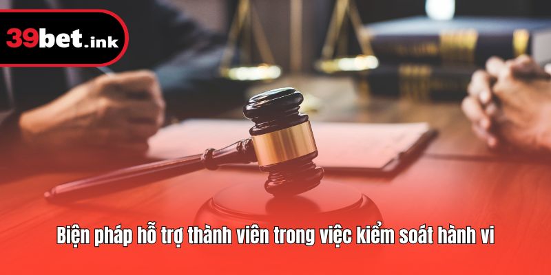 Biện pháp hỗ trợ thành viên trong việc kiểm soát hành vi