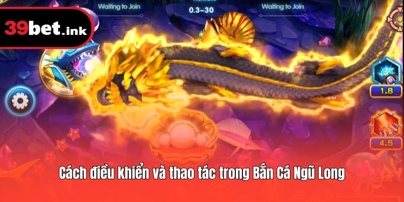 Cách điều khiển và thao tác trong Bắn Cá Ngũ Long