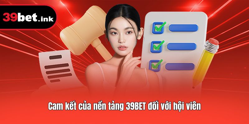 Cam kết của nền tảng 39BET đối với hội viên