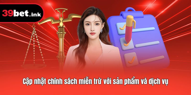 Cập nhật chính sách miễn trừ với sản phẩm và dịch vụ