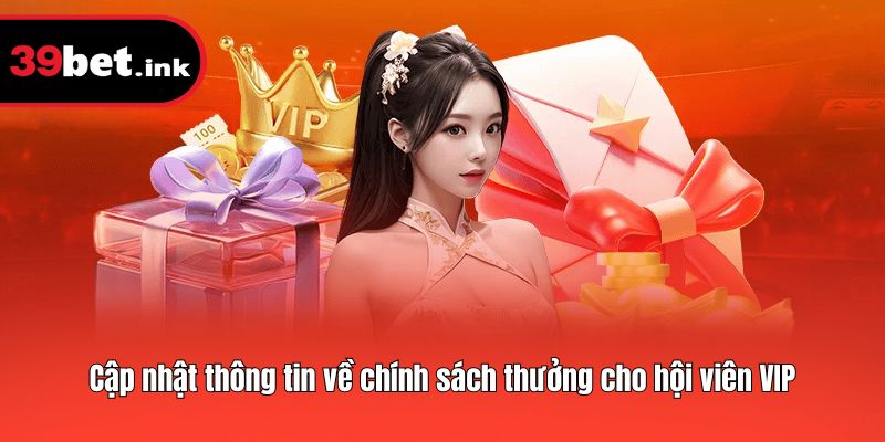 Cập nhật thông tin về chính sách thưởng cho hội viên VIP