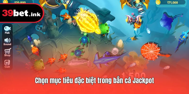 Chọn mục tiêu đặc biệt trong bắn cá Jackpot