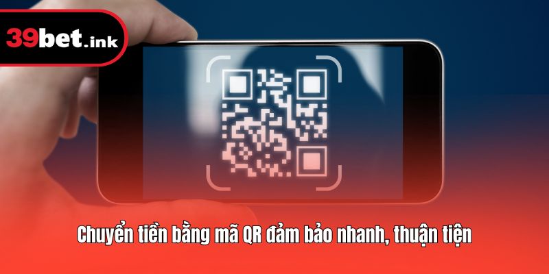 Chuyển tiền bằng mã QR đảm bảo nhanh, thuận tiện