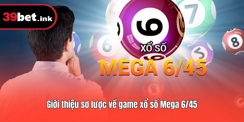 Giới thiệu sơ lược về game xổ số Mega 6/45