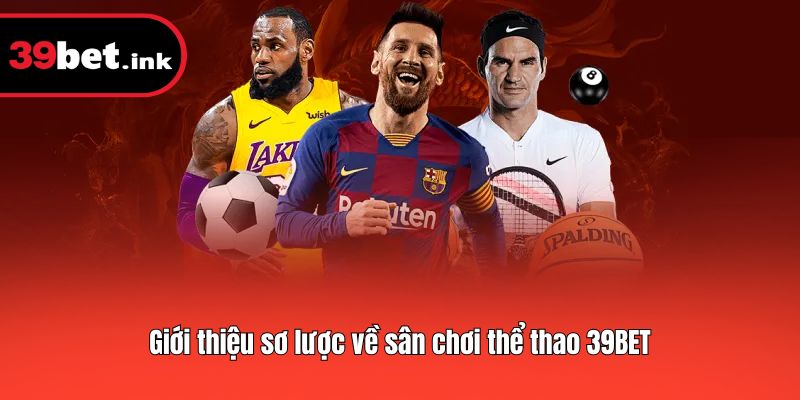 Giới thiệu sơ lược về sân chơi thể thao 39BET