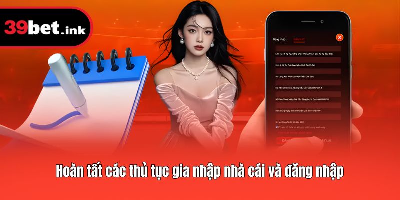 Hoàn tất các thủ tục gia nhập nhà cái và đăng nhập