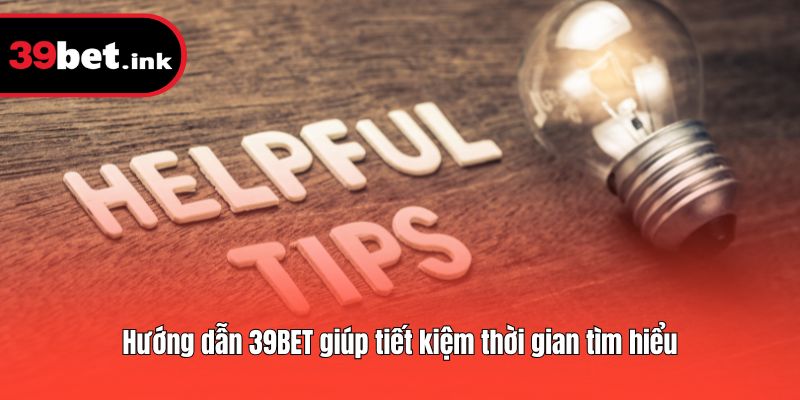 Hướng dẫn 39BET giúp tiết kiệm thời gian tìm hiểu