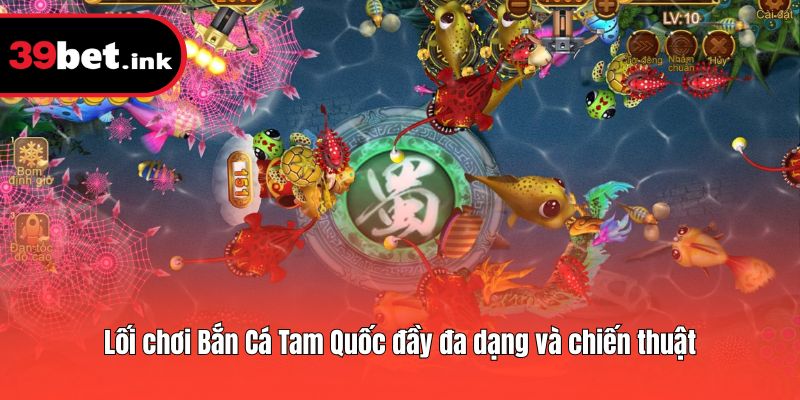 Lối chơi Bắn Cá Tam Quốc đầy đa dạng và chiến thuật