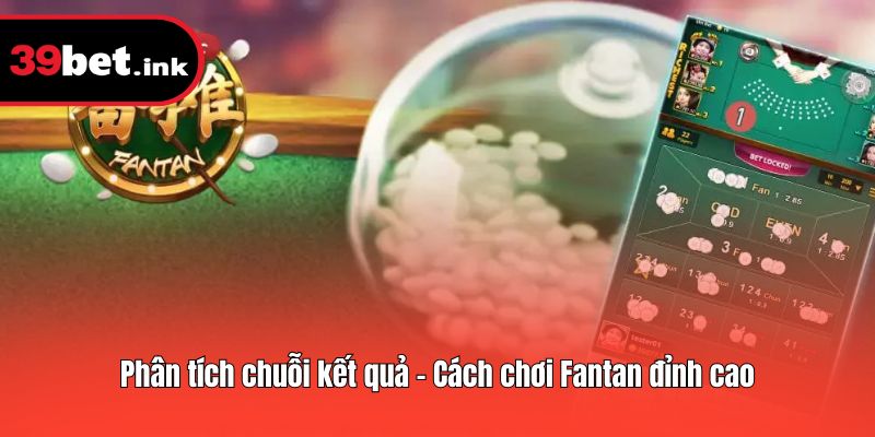 Phân tích chuỗi kết quả - Cách chơi Fantan đỉnh cao