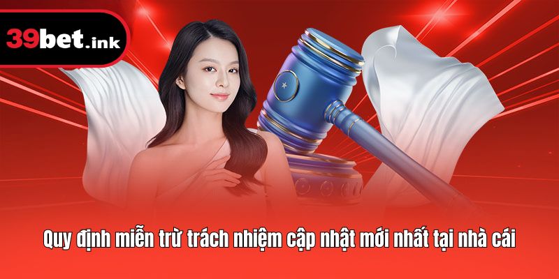 Quy định miễn trừ trách nhiệm cập nhật mới nhất tại nhà cái