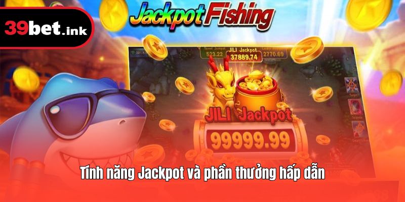 Tính năng Jackpot và phần thưởng hấp dẫn