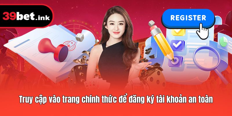Truy cập vào trang chính thức để đăng ký tài khoản an toàn